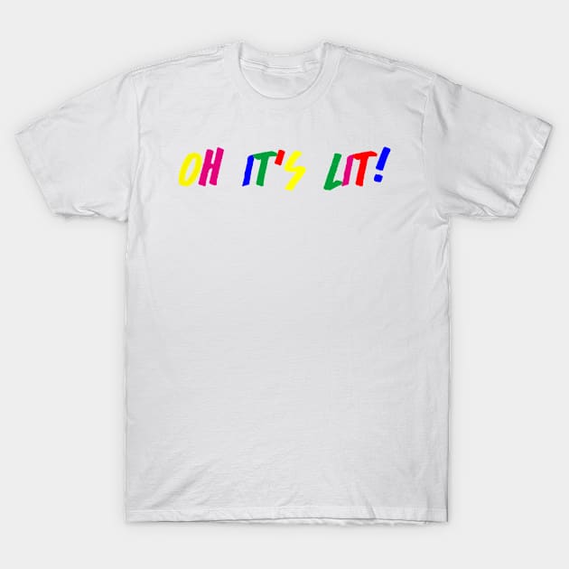 Oh It's Lit T-Shirt by hothippo